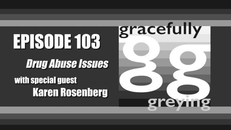 Gracefully Greying - Episode 103 - Drug Abuse