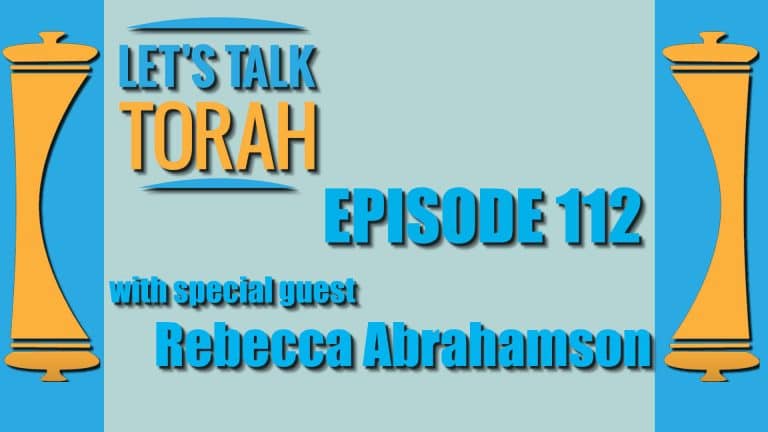 Let's Talk Torah - Episode 112 - Rebecca Abrahamson