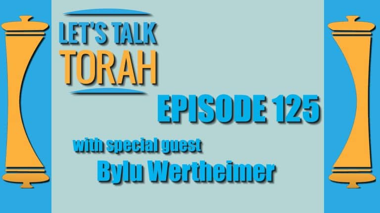 Let's Talk Torah - Episode 125 - Bylu Wertheimer