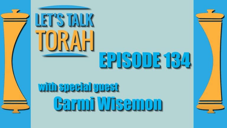 Let's Talk Torah - Episode 134 - Carmi Wisemon