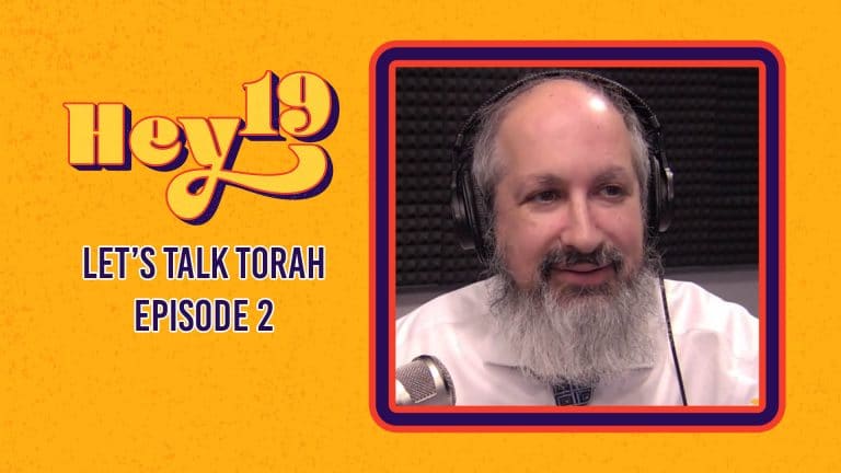 Let’s Talk Torah – Hey 19 Special: Episode 2