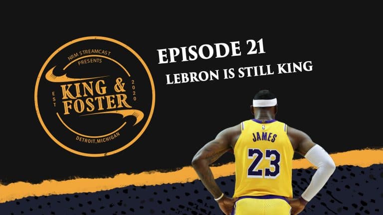 King & Foster - Episode 21 - Lebron Is Still King